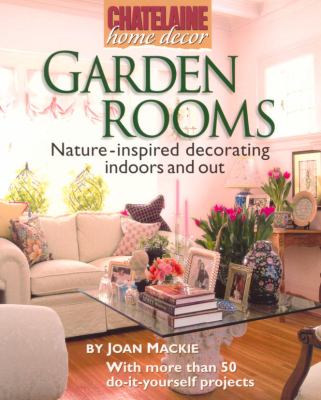 Garden rooms : nature-inspired decorating indoors and out