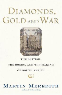 Diamonds, gold, and war : the British, the Boers, and the making of South Africa