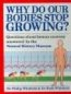 Why do our bodies stop growing? : questions about human anatomy answered by the Natural History Museum