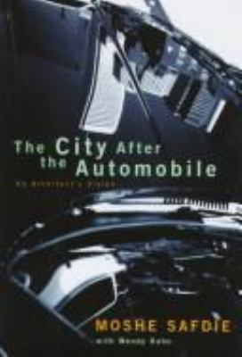 The city after the automobile : an architect's vision