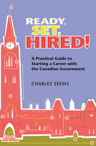 Ready, set, hired! : a practical guide to starting a career with the Canadian government