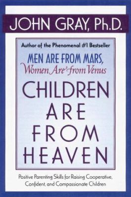 Children are from heaven : positive parenting skills for raising cooperative, confident, and compassionate children