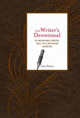 The writer's devotional : 365 inspirational exercises, ideas, tips, & motivations on writing