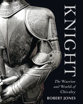 Knight : the warrior and world of chivalry