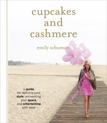 Cupcakes and cashmere : a guide for defining your style, reinventing your space, and entertaining with ease