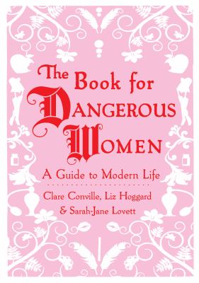The book for dangerous women : a guide to modern life