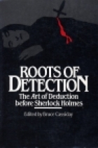 Roots of detection : the art of deduction before Sherlock Holmes