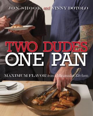 Two dudes, one pan : maximum flavor from a minimalist kitchen