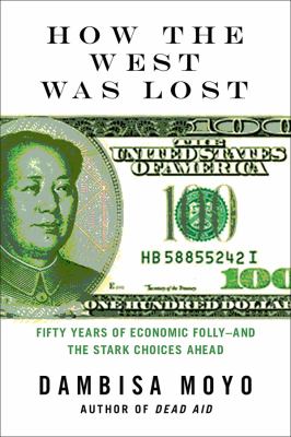 How the West was lost : fifty years of economic folly--and the stark choices ahead