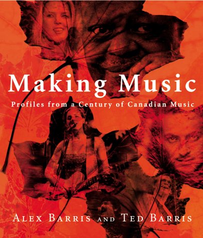 Making music : profiles from a century of Canadian music