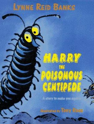 Harry the poisonous centipede : a story to make you squirm