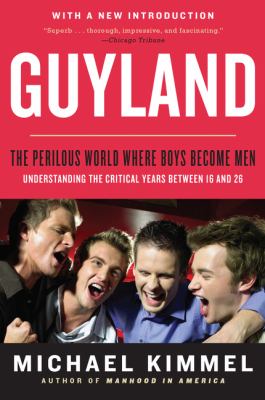Guyland : the perilous world where boys become men