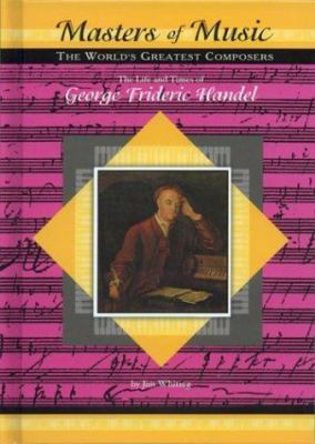 The life and times of George Frideric Handel