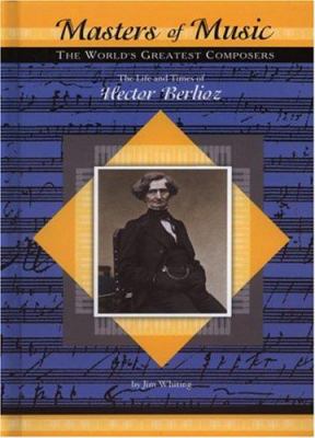 The life and times of Hector Berlioz