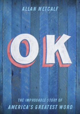 OK : the improbable story of America's greatest word