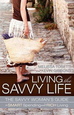 Living the savvy life : the savvy woman's guide to smart spending and rich living