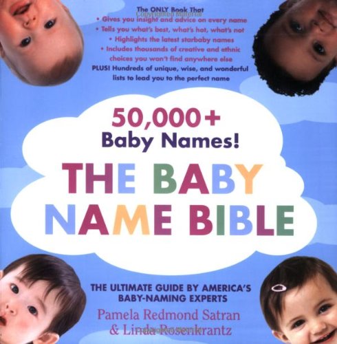 The baby name bible : the ultimate guide by America's baby-naming experts