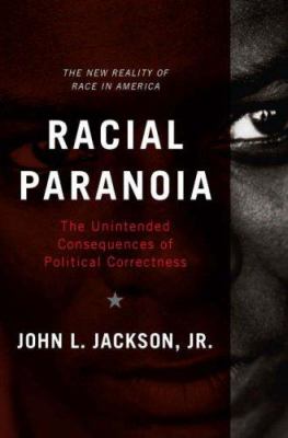 Racial paranoia : the unintended consequences of political correctness : the new reality of race in America