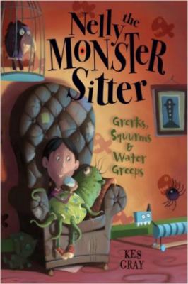 Nelly the monster sitter : grerks, squurms & water greeps