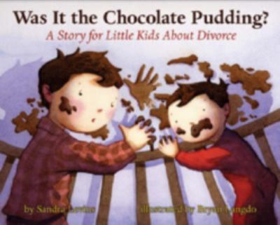 Was it the chocolate pudding? : a story for little kids about divorce