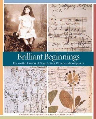 Brilliant beginnings : the youthful works of great artists, writers, and composers