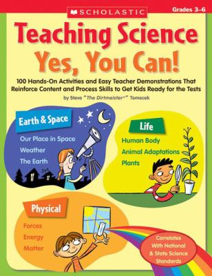 Teaching science, yes, you can! : 100 hands-on activities and easy teacher demonstrations that reinforce content and process skills to get kids ready for the tests