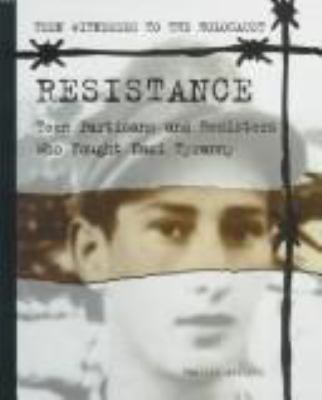 Resistance : teen partisans and resisters who fought Nazi tyranny