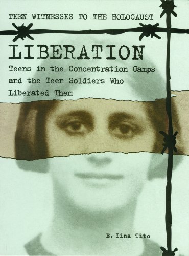 Liberation : teens in the concentration camps and the teen soldiers who liberated them