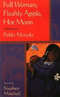 Full woman, fleshly apple, hot moon : selected poems of Pablo Neruda