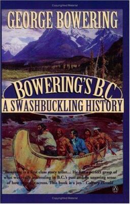 Bowering's B.C. : a swashbuckling history