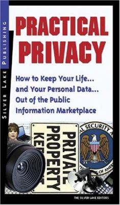 Practical privacy : how to keep your life -- and your personal data -- out of the public information marketplace.