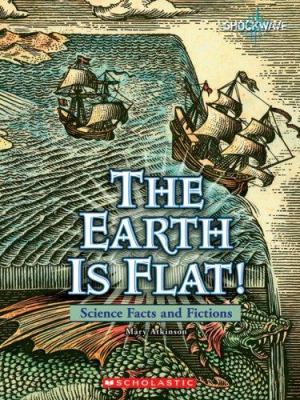 The Earth is flat! : science facts and fictions