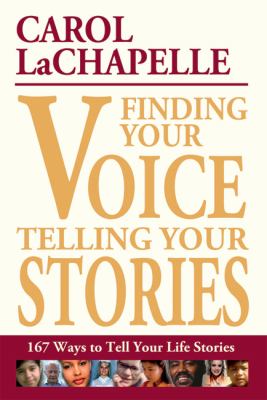 Finding your voice, telling your stories : 167 ways to tell your life stories