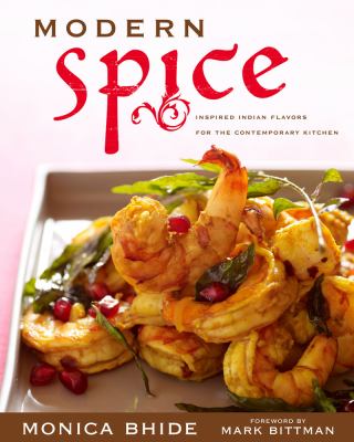 Modern spice : inspired Indian flavors for the contemporary kitchen