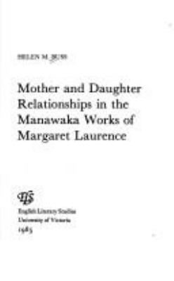 Mother and daughter relationships in the Manawaka works of Margaret Laurence