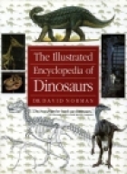 The illustrated encyclopedia of dinosaurs : an original and compelling insight into life in the dinosaur kingdom