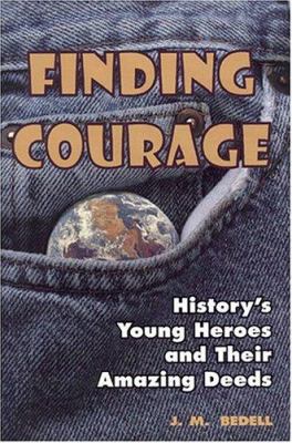 Finding courage : history's young heroes and their amazing deeds