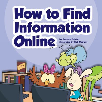 How to find information online / by Amanda StJohn ; illustrated by Bob Ostrom.