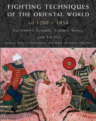 Fighting techniques of the Oriental world, AD 1200-1860 : equipment, combat skills, and tactics