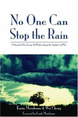 No one can stop the rain : a chronicle of two foreign aid workers during the Angolan Civil War