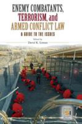 Enemy combatants, terrorism, and armed conflict law : a guide to the issues