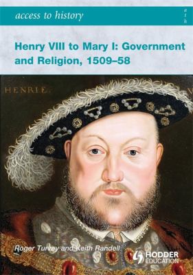 Henry VIII to Mary I : government and religion, 1509-58