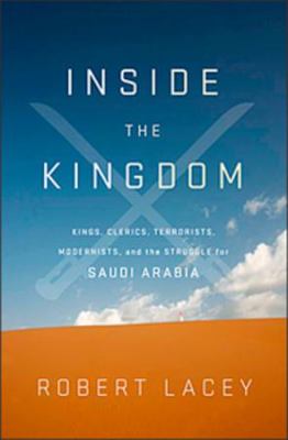 Inside the Kingdom : kings, clerics, modernists, terrorists, and the struggle for Saudi Arabia