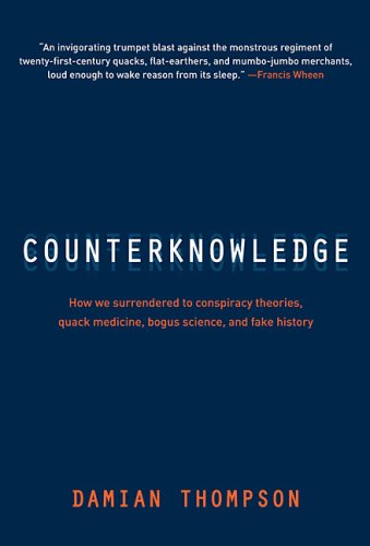 Counterknowledge : how we surrendered to conspiracy theories, quack medicine, bogus science and fake history