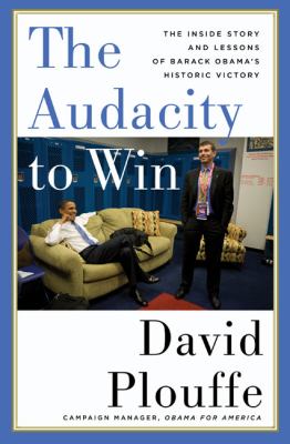 The audacity to win : the inside story and lessons of Barack Obama's historic victory