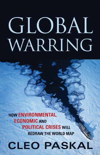 Global warring : how environmental, economic, and political crisis will redraw the world map
