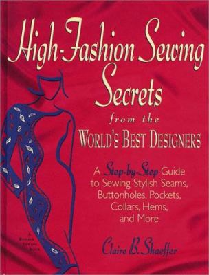 High-fashion sewing secrets from the world's best designers : a step-by-step guide to sewing stylish seams, buttonholes, pockets, collars, hems, and more