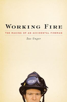 Working fire : the making of an accidental fireman