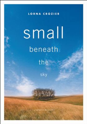 Small beneath the sky : a prairie memoir