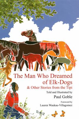 The man who dreamed of elk-dogs : & other stories from the tipi